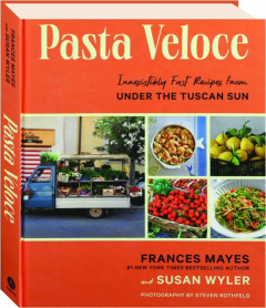 PASTA VELOCE: Irresistibly Fast Recipes from Under the Tuscan Sun