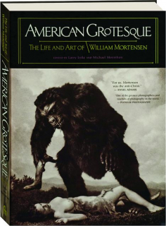 AMERICAN GROTESQUE: The Life and Art of William Mortensen