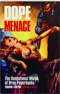 DOPE MENACE: The Sensational World of Drug Paperbacks 1900-1975