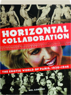 HORIZONTAL COLLABORATION: The Erotic World of Paris, 1920-1946