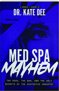 MED SPA MAYHEM: The Good, the Bad, and the Ugly Secrets of the Aesthetic Industry