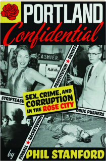 PORTLAND CONFIDENTIAL: Sex, Crime, and Corruption in the Rose City