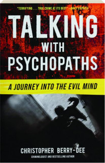 TALKING WITH PSYCHOPATHS: A Journey into the Evil Mind