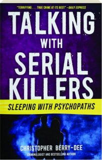 TALKING WITH SERIAL KILLERS: Sleeping with Psychopaths