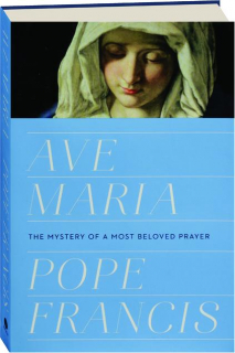 AVE MARIA: The Mystery of a Most Beloved Prayer