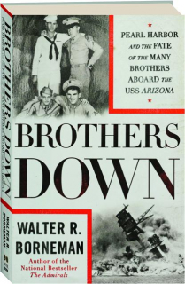 BROTHERS DOWN: Pearl Harbor and the Fate of the Many Brothers Aboard the USS <I>Arizona</I>