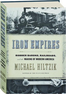 IRON EMPIRES: Robber Barons, Railroads, and the Making of Modern America