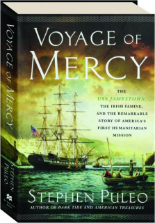 VOYAGE OF MERCY: The USS <I>Jamestown,</I> the Irish Famine, and the Remarkable Story of America's First Humanitarian Mission