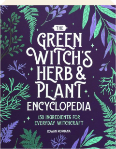 THE GREEN WITCH'S HERB & PLANT ENCYCLOPEDIA