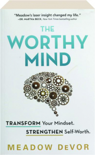 THE WORTHY MIND: Transform Your Mindset, Strengthen Self-Worth