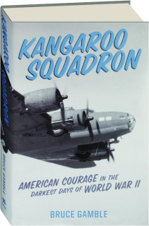 KANGAROO SQUADRON: American Courage in the Darkest Days of World War II