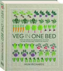 VEG IN ONE BED: How to Grow an Abundance of Food in One Raised Bed, Month by Month