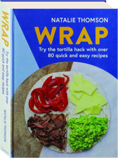 WRAP: Try the Tortilla Hack with over 80 Quick and Easy Recipes