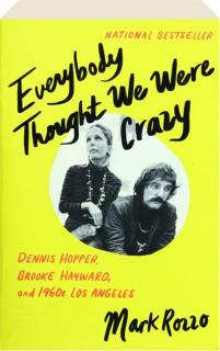 EVERYBODY THOUGHT WE WERE CRAZY: Dennis Hopper, Brooke Hayward, and 1960s Los Angeles