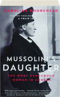 MUSSOLINI'S DAUGHTER: The Most Dangerous Woman in Europe