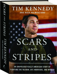 SCARS AND STRIPES: An Unapologetically American Story of Fighting the Taliban, UFC Warriors, and Myself