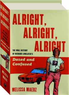 ALRIGHT, ALRIGHT, ALRIGHT: The Oral History of Richard Linklater's <I>Dazed and Confused</I>