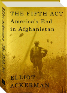 THE FIFTH ACT: America's End in Afghanistan