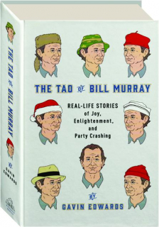 THE TAO OF BILL MURRAY: Real-Life Stories of Joy, Enlightenment, and Party Crashing