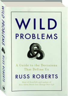 WILD PROBLEMS: A Guide to the Decisions That Define Us