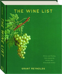 THE WINE LIST: Stories and Tasting Notes Behind the World's Most Remarkable Bottles