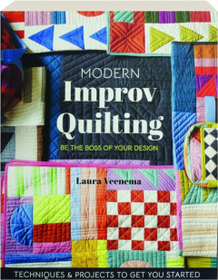 MODERN IMPROV QUILTING: Techniques & Projects to Get You Started