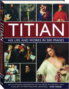 TITIAN: His Life and Works in 500 Images