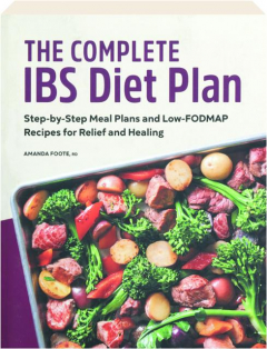 THE COMPLETE IBS DIET PLAN: Step-by-Step Meal Plans and Low-FODMAP Recipes for Relief and Healing