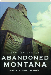 ABANDONED MONTANA: From Boom to Bust