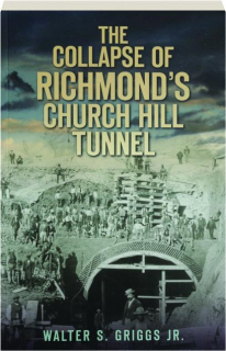 THE COLLAPSE OF RICHMOND'S CHURCH HILL TUNNEL