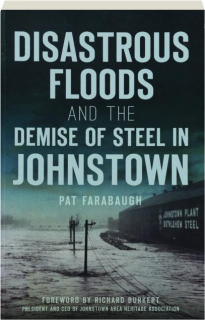 DISASTROUS FLOODS AND THE DEMISE OF STEEL IN JOHNSTOWN