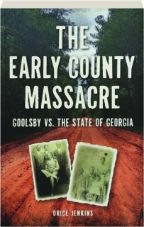 THE EARLY COUNTY MASSACRE: Goolsby vs. the State of Georgia