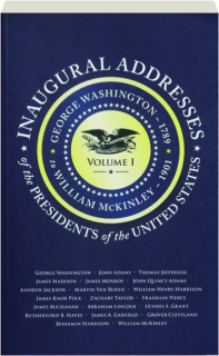 INAUGURAL ADDRESSES OF THE PRESIDENTS OF THE UNITED STATES, VOLUME 1