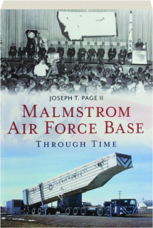 MALMSTROM AIR FORCE BASE THROUGH TIME