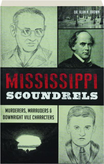 MISSISSIPPI SCOUNDRELS: Murderers, Marauders & Downright Vile Characters