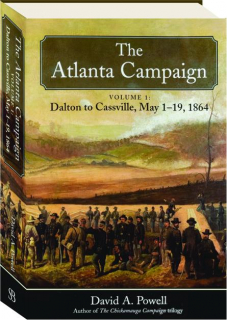 THE ATLANTA CAMPAIGN, VOLUME 1: Dalton to Cassville, May 1-19, 1864