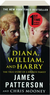 DIANA, WILLIAM, AND HARRY: The True Story of a Broken Family