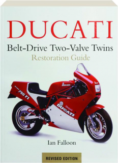 DUCATI BELT-DRIVE TWO-VALVE TWINS RESTORATION GUIDE, REVISED EDITION