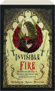 INVISIBLE FIRE: Traditional Themes in Western Mysticism and Sethian Gnosticism