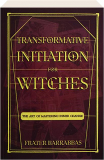 TRANSFORMATIVE INITIATION FOR WITCHES: The Art of Mastering Inner Change