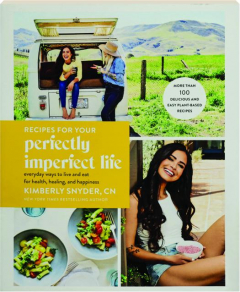 RECIPES FOR YOUR PERFECTLY IMPERFECT LIFE: Everyday Ways to Live and Eat for Health, Healing, and Happiness