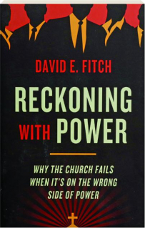 RECKONING WITH POWER: Why the Church Fails When It's on the Wrong Side of Power