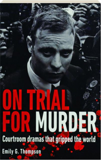 ON TRIAL FOR MURDER: Courtroom Dramas That Gripped the World