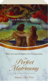 THE PERFECT MATRIMONY: Why Sex and Religion are Inseparable