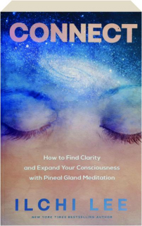 CONNECT: How to Find Clarity and Expand Your Consciousness with Pineal Gland Meditation