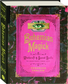 BOHEMIAN MAGICK: Witchcraft & Secret Spells to Electrify Your Life