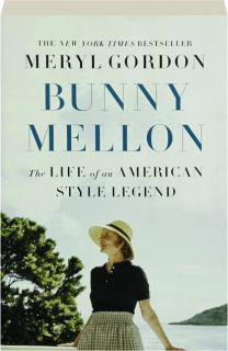 BUNNY MELLON: The Life of an American Style Legend