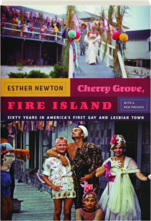 CHERRY GROVE, FIRE ISLAND: Sixty Years in America's First Gay and Lesbian Town