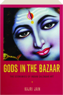 GODS IN THE BAZAAR: The Economies of Indian Calendar Art