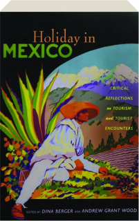 HOLIDAY IN MEXICO: Critical Reflections on Tourism and Tourist Encounters